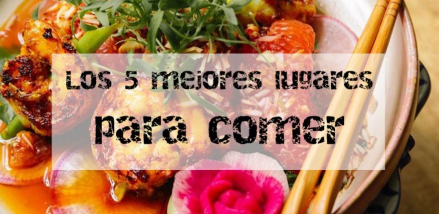 Los 5 mejores lugares para comer